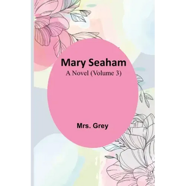 Mary Seaham: A Novel (Volume 3)