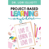 Project-Based Learning Anywhere: Live It, Learn It, Love It!