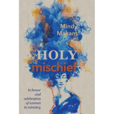 Holy Mischief: In Honor and Celebration of Women in Ministry