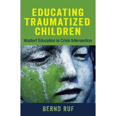 Educating Traumatized Children: Waldorf Education in Crisis Intervention