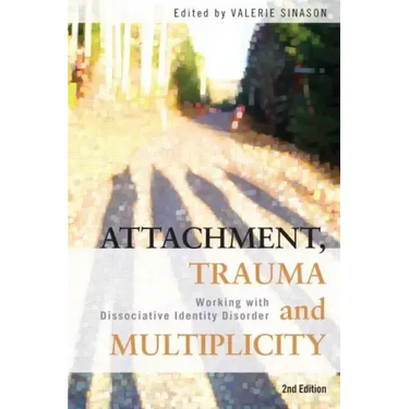 Attachment, Trauma and Multiplicity: Working with Dissociative Identity Disorder