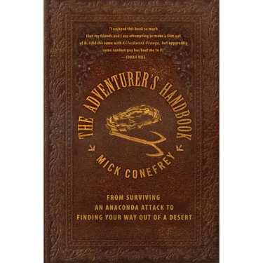 The Adventurer's Handbook: From Surviving an Anaconda Attack to Finding Your Way Out of a Desert