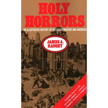 Holy Horrors: An Illustrated History of Religious Murder and Madness