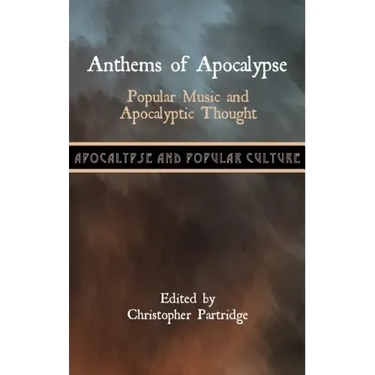 Anthems of Apocalypse: Popular Music and Apocalyptic Thought