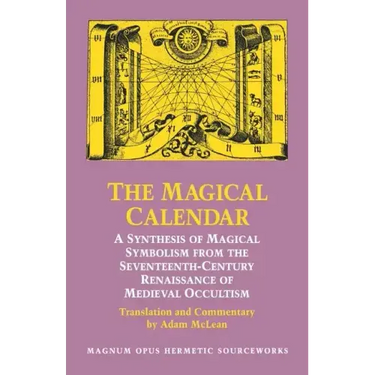The Magical Calendar: A Synthesis of Magial Symbolism from the Seventeenth-Century Renaissance of Medieval Occultism