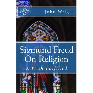 Sigmund Freud On Religion: A Wish Fulfilled