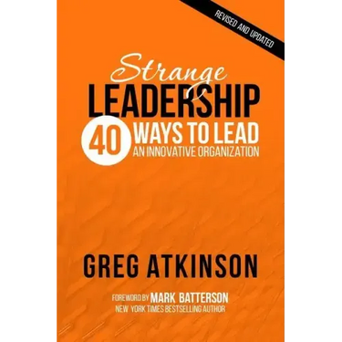 Strange Leadership: 40 Ways to Lead an Innovative Organization