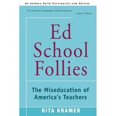 Ed School Follies: The Miseducation of America's Teachers