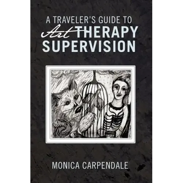 A Traveler's Guide to Art Therapy Supervision