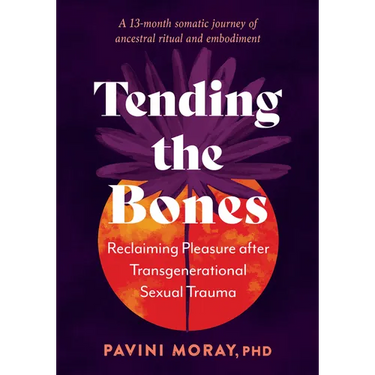 Tending the Bones: Reclaiming Pleasure After Transgenerational Sexual Trauma--A 13-Month Somatic Journey of Ancestral Ritual and Embodiment