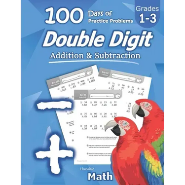 Humble Math - Double Digit Addition & Subtraction: 100 Days of Practice Problems: Ages 6-9, Reproducible Math Drills, Word Problems, KS1, Grades 1-3,