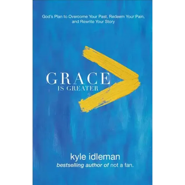 Grace Is Greater: God's Plan to Overcome Your Past, Redeem Your Pain, and Rewrite Your Story