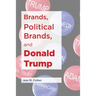 Brands, Political Brands, and Donald Trump