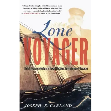 Lone Voyager: The Extraordinary Adventures of Howard Blackburn Hero Fisherman of Gloucester