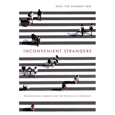 Inconvenient Strangers: Transnational Subjects and the Politics of Citizenship