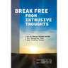 Break Free from Intrusive Thoughts: An Evidence-Based Guide for Managing Fear and Finding Peace