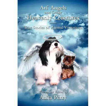 Arf Angels and Other Heavenly Creatures: True Stories of Animal Visitations