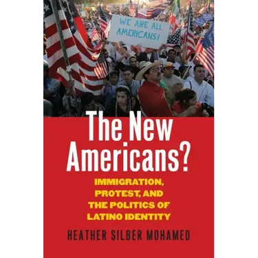 The New Americans?: Immigration, Protest, and the Politics of Latino Identity