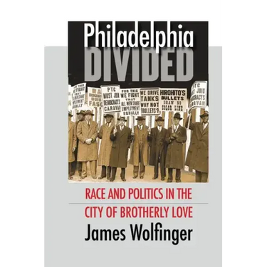 Philadelphia Divided: Race and Politics in the City of Brotherly Love