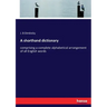 A shorthand dictionary: comprising a complete alphabetical arrangement of all English words