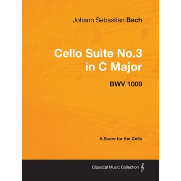 Johann Sebastian Bach - Cello Suite No.3 in C Major - Bwv 1009 - A Score for the Cello