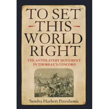 To Set This World Right: The Antislavery Movement in Thoreau's Concord