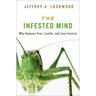 Infested Mind: Why Humans Fear, Loathe, and Love Insects