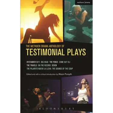 The Methuen Drama Anthology of Testimonial Plays: Bystander 9/11; Big Head; The Fence; Come Out Eli; The Travels; On the Record; Seven; Pajarito Nuevo