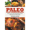 Paleo Slow Cooker Recipes: Easy Low-Carb and Gluten-Free Recipes For Paleo Diet