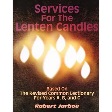 Services for the Lenten Candles: Based On The Revised Common Lectionary For Years A, B, And C