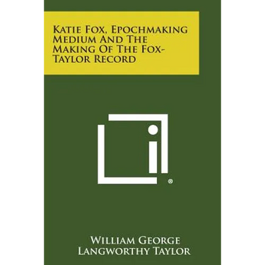 Katie Fox, Epochmaking Medium and the Making of the Fox-Taylor Record