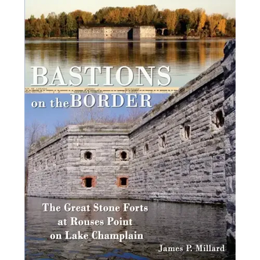 Bastions on the Border: The Great Stone Forts at Rouses Point on Lake Champlain