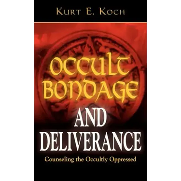 Occult Bondage and Deliverance: Counseling the Occultly Oppressed