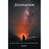 Astrotourism: Star Gazers, Eclipse Chasers, and the Dark Sky Movement