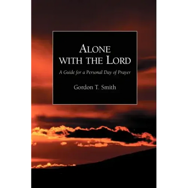 Alone with the Lord: A Guide to a Personal Day of Prayer
