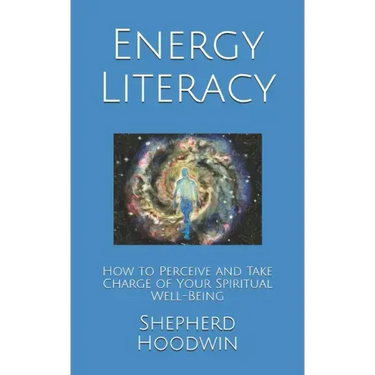 Energy Literacy: How to Perceive and Take Charge of Your Spiritual Well-Being