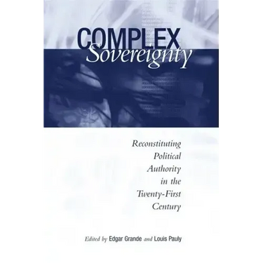 Complex Sovereignty: Reconstituting Political Authority in the Twenty-First Century