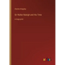 Sir Walter Raleigh and His Time: in large print
