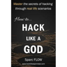 How to Hack Like a God: Master the Secrets of Hacking Through Real Life Scenarios