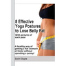 8 Effective Yoga Postures to Lose Belly Fat: A healthy way of getting flat stomach at home without spending a penny.