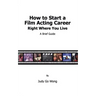 How to Start a Film Acting Career Right Where You Live