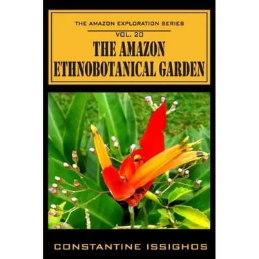 The Amazon Ethno-Botanical Garden: The Amazon Exploration Series