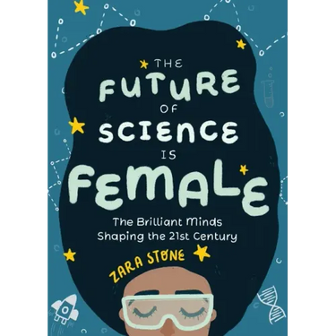 The Future of Science Is Female: The Brilliant Minds Shaping the 21st Century (Gift for Teenage Girls 13-15)