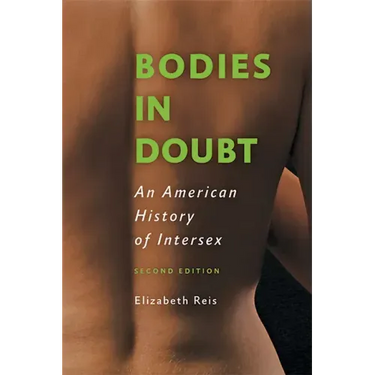 Bodies in Doubt: An American History of Intersex
