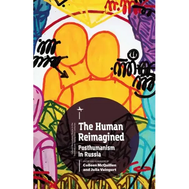 The Human Reimagined: Posthumanism in Russia