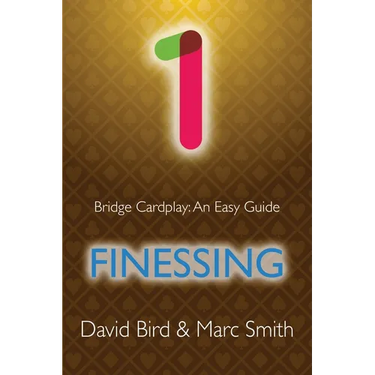 Bridge Cardplay: An Easy Guide - 1. Finessing