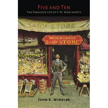 Five and Ten: The Fabulous Life of F.W. Woolworth