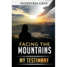 Facing the Mountains: My Testimony