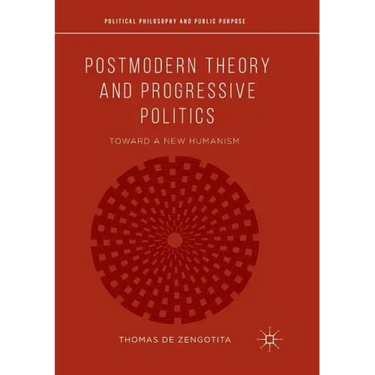 Postmodern Theory and Progressive Politics: Toward a New Humanism