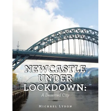 Newcastle Under Lockdown: a Deserted City